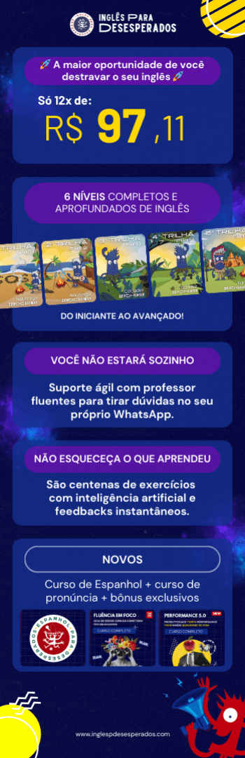 Banner lateral do produto. Segue a descrição do conteúdo: GARANTIA DE QUALIDADE: TESTE POR 7 DIAS SEM RISCO!

Experimente a IpD Academy por 7 dias! Se não amar a experiência, devolvemos 100% do seu investimento. Sem pegadinhas, sem burocracia!

O que você encontra na plataforma IpD Academy?

- Do zero ao avançado! 6 níveis completos de inglês: Básico 1 e 2 (Castway), Intermediário 1 e 2 (Hunter), Avançado 1 e 2 (Shaman).

- Aprenda no seu ritmo! Centenas de videoaulas animadas para um aprendizado sem tédio.

- Suporte VIP! Tire dúvidas com professores fluentes direto no WhatsApp.

- Nada de esquecer o que aprendeu! Exercícios com inteligência artificial e feedbacks instantâneos.

- Facilidade na revisão! PDFs com resumos e exercícios extras para treinar sempre que quiser.

- Certificado de conclusão! Emita um certificado ao final de cada nível.

- BÔNUS EXCLUSIVOS!
_______________________________

PROMOÇÃO ESPECIAL DO EVENTO MATRIX DA FLUÊNCIA! 

Os 10 primeiros alunos que garantirem a matrícula ainda ganham 1 MÊS GRÁTIS de:
- IpD Fluency Premium – Experiência completa com aulas de conversação e acompanhamento personalizado.
- IpD Fluency Club – Para alunos acima do intermediário, com aulas de conversação com professores estrangeiros.

Atenção! Sua matrícula garante 12 meses de acesso à IpD Academy. A renovação é automática, mas se não quiser continuar, é só nos avisar pelo e-mail: atendimento@inglespdesesperados.com.

Vem aprender inglês com a escola mais bem avaliada do Brasil!
