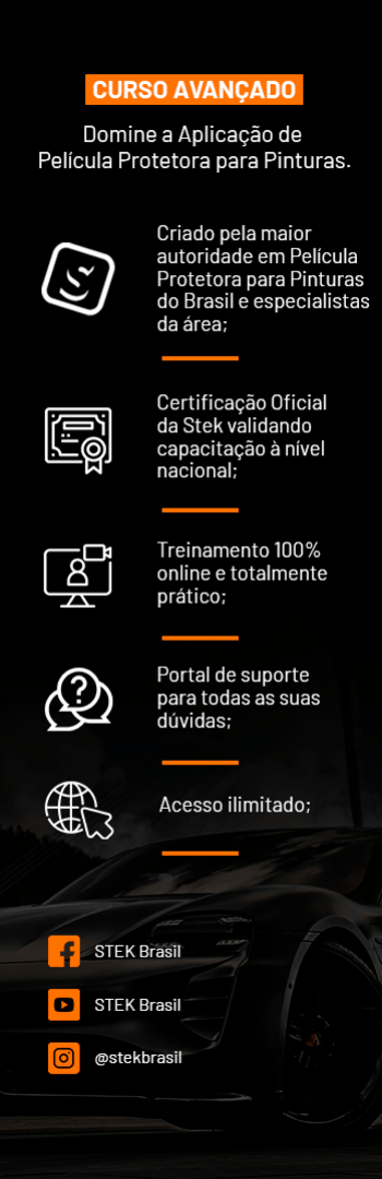 Banner lateral do produto. Segue a descrição do conteúdo: Este treinamento cuidadosamente elaborado foi projetado para conduzi-lo rumo à maestria na aplicação de Películas Protetoras para Pinturas, abordando todos os detalhes essenciais.

Desenvolva uma compreensão profunda da estrutura e comportamento das diversas películas disponíveis, mergulhando no âmago da nanotecnologia que fundamenta suas composições.

Aprenda, passo a passo, o processo de aplicação das distintas categorias de películas, assim como a seleção e utilização das ferramentas ideais para conquistar um resultado de aplicação impecável.

Enriqueça seus conhecimentos através de um acervo de aulas envolventes, repletas de exemplos práticos minuciosamente ilustrados. Tenha a liberdade de assistir quantas vezes desejar, permitindo pausas e revisões nos pontos de maior interesse, sempre que julgar conveniente.

Desfrute de insights valiosos, truques perspicazes e técnicas refinadas, acumulados ao longo de 15 anos de experiência e a partir de cursos de aprimoramento internacionalmente reconhecidos.

Conte com suporte contínuo por meio de nosso portal dedicado, onde a melhor equipe do Brasil está pronta para elucidar qualquer dúvida que possa surgir durante sua jornada como aplicador.

Ao completar com êxito 100% do treinamento, receberá uma certificação oficial emitida pela STEK, validando seu domínio a nível nacional e atestando suas habilidades recém-adquiridas.