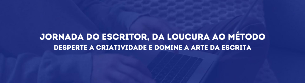 Banner superior do produto. Segue a descrição do conteúdo: JORNADA DO ESCRITOR, da loucura ao método. Desperte a criatividade e domine a arte da escrita

Expressão pessoal aprimorada:
Vamos explorar pensamentos, sentimentos e experiências de maneira única. Desenvolvendo uma voz autêntica e a comunicar suas ideias de forma clara e impactante.

Habilidades de comunicação:
Os participantes aprendem a estruturar suas ideias, transmitir emoções e criar histórias envolventes, habilidades valiosas em qualquer campo profissional.

Estímulo à criatividade e imaginação:
Os participantes são desafiados a explorar sua imaginação e a pensar de forma criativa. Isso abre portas para soluções inovadoras, pensamento lateral e novas abordagens.

Capacidade de contar histórias persuasivas:
A escrita criativa envolve a arte de contar histórias persuasivas, capazes de prender a atenção do leitor. Essa habilidade é valorizada em marketing, publicidade, redação de conteúdo e apresentações.

Melhora na escrita e na gramática:
Os participantes aprimoram sua habilidade de escrever de forma clara, coerente e gramaticalmente correta. Isso é benéfico para projetos criativos, redação de relatórios, e-mails profissionais e documentos importantes.

Liberdade de expressão e autoconfiança
A escrita criativa permite a livre expressão, sem julgamentos. Isso fortalece a autoconfiança, incentivando-os a explorar novas ideias, superar bloqueios criativos e compartilhar suas histórias com o mundo.