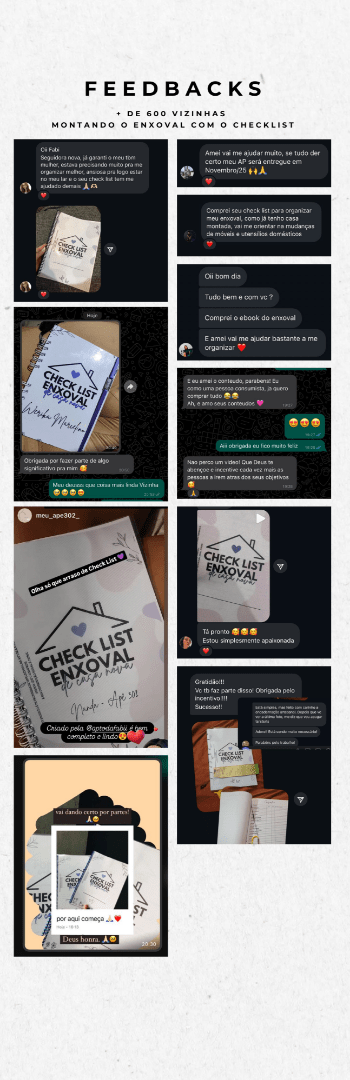 Banner lateral do produto. Segue a descrição do conteúdo: Checklist de Enxoval – O Guia Completo para Montar o Lar dos Seus Sonhos!

Está começando do zero ou renovando seu lar? O Checklist de Enxoval é o seu guia definitivo para organizar tudo de forma prática e sem estresse! Com ele, você tem um planejamento completo para cada etapa da sua casa, desde a escolha dos itens essenciais até a organização financeira.

O que você vai receber?
• Checklist por Cômodos – Anote suas compras, valores e onde adquiriu cada item.
• Planner Financeiro – Controle gastos mensais e orçamentos para serviços.
• Cronograma de Limpeza – Mantenha a casa sempre organizada com um planejamento prático.
• Dicas Essenciais:

Como escolher eletrodomésticos de qualidade sem gastar muito.
Cuidados com utensílios de bambu.
Reformas e adaptações inteligentes.
Por onde começar o enxoval e o que fazer ao pegar as chaves do imóvel.
Bônus Exclusivos:
• Metas para 2025 – Organize seus objetivos para um ano mais produtivo.
• Metas para 2026 – Organize seus objetivos para um ano mais produtivo.
• Lista de Gratidão 2024 – Celebre suas conquistas e fortaleça sua mentalidade positiva.
• Lista de Gratidão 2025 – Celebre suas conquistas e fortaleça sua mentalidade positiva.
• Desafio dos 200 Depósitos – Método prático para economizar com estratégia.
• Acesso a um Grupo Exclusivo no WhatsApp – Receba links, promoções e cupons das melhores lojas (Shopee, Amazon, Magalu e muito mais!).

Produto 100% Digital
• Entrega imediata! Após a confirmação do pagamento, o material será enviado diretamente para o seu e-mail.

• Garanta agora e transforme seu lar em um espaço organizado, funcional e cheio de personalidade!