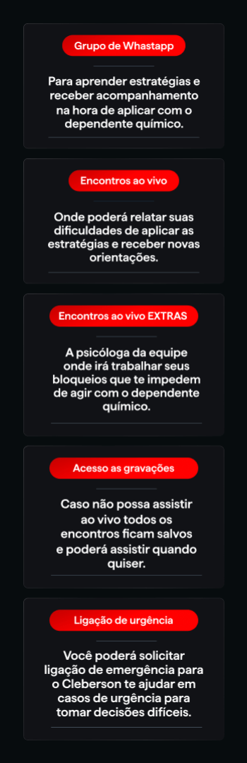 Banner lateral do produto. Segue a descrição do conteúdo: A MENTORIA DE ACOMPANHAMENTO FAMILIAR TE ENSINA COMO TIRAR O DEPENDENTE QUIMICO DAS DROGAS, MESMO QUE HOJE ELE NÃO QUEIRA

VOCE TERÁ 1 ANO DE ACOMPANHAMENTO E ACESSO:

•	MAIS DE 70 VIDEOAULAS GRAVADAS, QUE VÃO TE ENSINAR TUDO SOBRE O COMPORTAMENTO E A MENTALIDADE DO DEPENDENTE QUÍMICO, E COMO AGIR DE MANEIRA CERTA COM ELE PRA SENTIR NECESSIDADE DE SAIR DAS DROGAS.

•	VAI TER ACESSO A DOIS ENCONTROS AO VIVO TODO MÊS COMIGO, ONDE VAMOS DISCUTIR SUAS DIFICULDADES ESPECÍFICAS E AJUSTAREMOS AS ESTRATÉGIAS CONFORME O PROGRESSO DO SEU FAMILIAR.

•	VOCE VAI FAZER PARTE DO MEU GRUPO EXCLUSIVO DE WHATSAPP, ONDE VOCÊ VAI PODER ENVIAR ÁUDIOS E TEXTOS DIRETAMENTE PARA MIM, PARA QUE POSSAMOS CRIAR SOLUÇÕES PRÁTICAS PARA SUA REALIDADE NA HORA DE AGIR COM O DEPENDENTE QUIMICO E AJUSTAR AS ESTRATÉGIAS QUANDO NECESSARIO

•	AINDA VAI TER ACESSO A ENCONTRO AO VIVO EXTRA COM UMA PSICÓLOGA DA MINHA EQUIPE ESPECIALIZADA EM DEPENDÊNCIA QUÍMICA, QUE VAI TE AJUDAR A LIDAR COM OS BLOQUEIOS EMOCIONAIS QUE VOCÊ E SUA FAMÍLIA POSSAM ESTAR ENFRENTANDO E ATRAPALHANDO TOMAR ALGUMAS DECISÕES IMPORTANTES

•	E VOCE VAI TER ACEESSO A LIGAÇÕES DE EMERGÊNCIA, ONDE VOCÊ PODE ME ACIONAR DIRETAMENTE EM CASOS URGENTES E EU TE AJUDO A TOMAR AS MELHORES DECISÕES PARA SUPERAR A CRISE