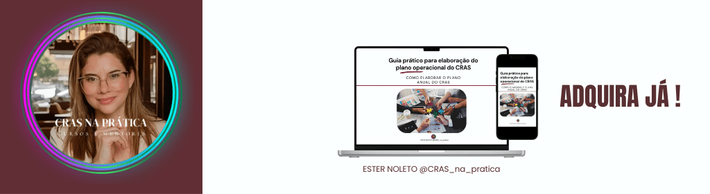 Banner superior do produto. Segue a descrição do conteúdo: Este ebook, intitulado "Guia prático para elaboração do plano operacional do CRAS: Como elaborar o plano anual de ações do CRAS, foi concebido para profissionais que desejam causar um impacto social significativo, não apenas no contexto das famílias e comunidades que atendem, mas também no fortalecimento do CRAS como um equipamento público essencial dentro da rede de proteção social.
Com dez anos de experiência atuando no CRAS, conheço de perto os desafios da operacionalização dos serviços. A sobrecarga de trabalho e os recursos limitados são uma realidade, e a pressão por resultados efetivos torna ainda mais essencial o uso estratégico de cada recurso disponível. Este guia prático oferece soluções concretas para ajudar a priorizar ações, engajar a comunidade de maneira eficaz e maximizar o impacto em seu território.