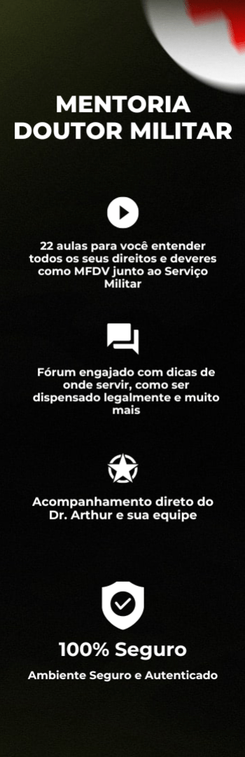 Banner lateral do produto. Segue a descrição do conteúdo: Mentoria Doutor Militar. Tudo para você entender como servir ou ser dispensado do Serviço Militar obrigatório para MFDV

- 22 aulas para você entender todos os seus direitos e deveres como MFDV junto ao Serviço Militar;
- Comunidade engajada com dicas de onde servir, como ser dispensado legalmente e muito mais;
- Acompanhamento direto do Dr. Arthur e sua equipe.