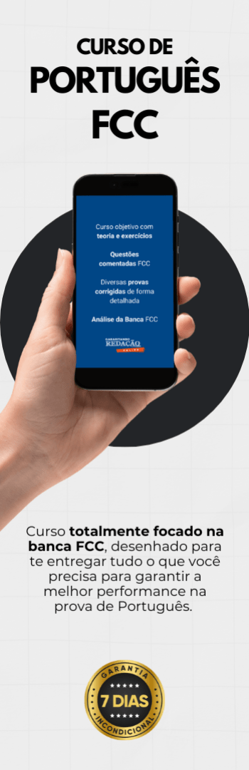 Banner lateral do produto. Segue a descrição do conteúdo: Domine o Português e tenha chance de conquistar seus objetivos com o nosso curso direcionado para a Banca FCC!

Você tem um sonho, uma meta, um concurso público em mente. No entanto, quando se trata da prova de Português da Banca FCC, você se sente inseguro e desafiado. Não se preocupe mais! Nós entendemos os desafios únicos apresentados por essa banca e desenvolvemos um curso sob medida para você.
 

O que você ganhará ao escolher nosso curso: 

Curso de Questões comentadas FCC - Videoaula com teoria e correção de questões separadas por assunto (200 questões) / 20 horas 
Curso de Correção de Provas FCC - Videoaula com diversas provas corrigidas de forma detalhada (2016 a 2024) / 11 horas
Curso de Português para Concursos - Curso objetivo com teoria e exercícios. /14 horas

Carga horária: 45 horas

Curso 100% gravado.

-----------------------------------------------------------------------------------------------------------------------------------------------------------------------------

Qual o prazo de acesso ao curso?
O prazo de acesso de 180 dias. 

Como funciona a garantia de 7 dias e reembolso?
Segundo o artigo 49 do Código de Defesa do Consumidor, o consumidor poderá desistir de sua compra no período de até 7 dias corridos, assim como ter os valores pagos reembolsados até 7 dias depois do ato da assinatura. Então, caso se arrependa de ter assinado dentro do prazo de 7 dias da contratação, você pode solicitar o cancelamento com direito ao reembolso do valor que foi cobrado.