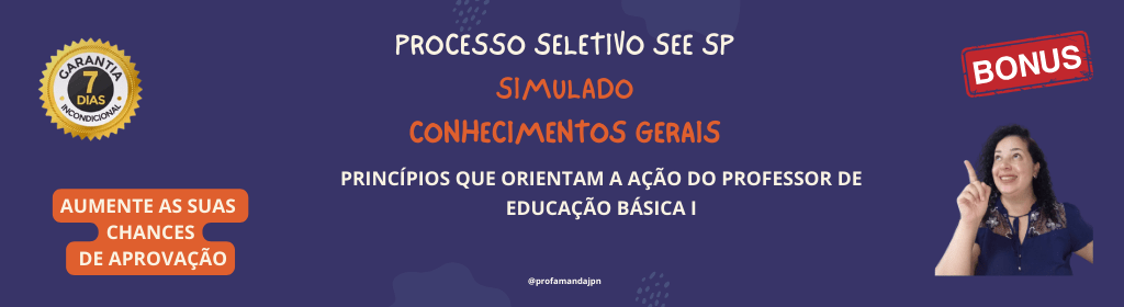Banner superior do produto. Segue a descrição do conteúdo: Preparei um simulado para você sair na frente e aumentar as suas chances de aprovação no Processo Seletivo da Secretaria da Educação - SP para Contratação Temporária de Docentes para Professor da Educação Básica I.

O que você vai receber:
Simulado com 28 questões elaboradas conforme o Conteúdo Programático dos Princípios que orientam a ação do Professor de Educação Básica I - Conhecimentos Gerais do edital publicado.

Meu Bônus para você:
Gabarito com as respostas comentadas em todas as questões.

De R$ 67 por R$ 13.

Acesso por 1 ano.
Garantia de 7 dias.